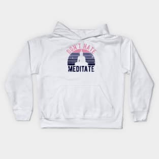 Don't Hate Meditate - For Yoga and Meditation Lovers! Kids Hoodie